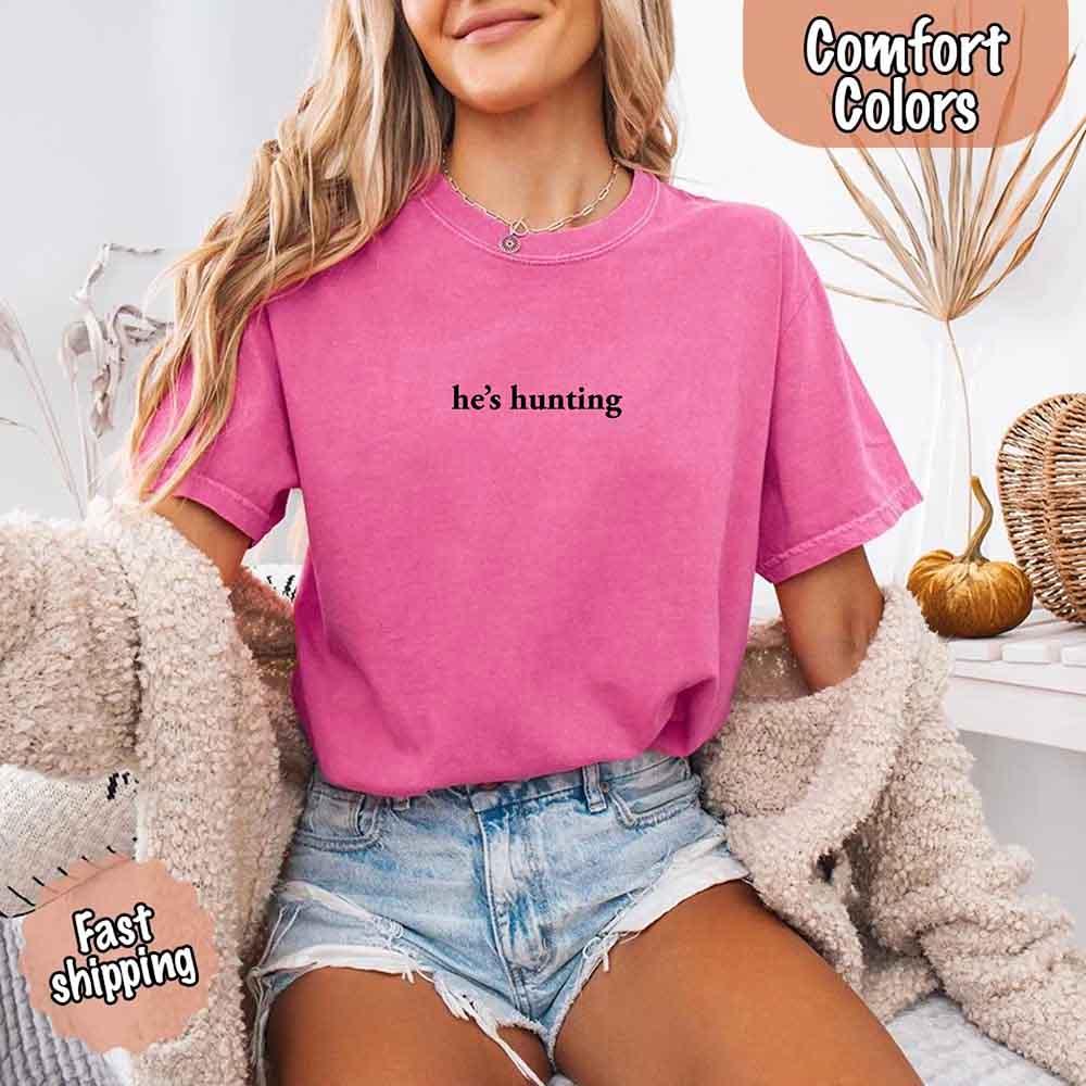 Comfort Colors "He’s Hunting" T-shirt