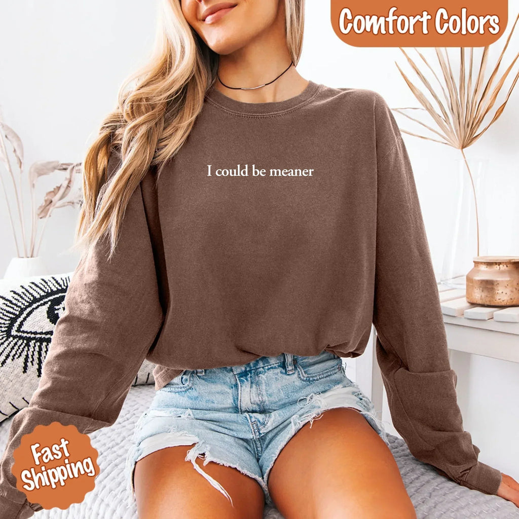 Comfort Colors I Could Be Meaner Long Sleeve Shirt